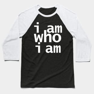 I Am Who I Am Baseball T-Shirt